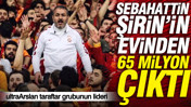 ultraArslan taraftar grubunun lideri Sebahattin Şirin'in evinden 65 milyon lira çıktı