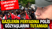 Üniformanın altındaki vicdan: Gazilerin feryadına polis gözyaşlarını tutamadı