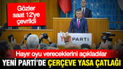 YENİ Parti'de çerçeve yasa çatlağı: Hayır diyeceklerini açıkladılar
