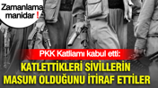 Çerçeve yasa çıktı, PKK Katliamı kabul etti: Türk ordusuyla çalışıyorlar diye katletmişler