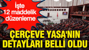 Çerçeve Yasa'nın detayları belli oldu: İşte 12 maddelik düzenleme