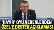 'Hayır' oyu verenlerden Özgür Özel'e destek açıklaması