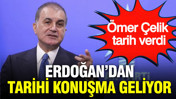 Ömer Çelik tarih verdi: Erdoğan’dan tarihi konuşma geliyor