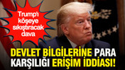 Devlet bilgilerine para karşılığı erişim iddiası: Trump'ı köşeye sıkıştıracak dava
