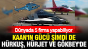 Dünyada 5 firma yapabiliyor: KAAN'ın gücü şimdi de HÜRKUŞ, HÜRJET ve GÖKBEY'de