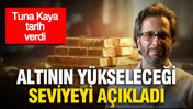 Altının yükseleceği seviyeyi açıkladı: Tuna Kaya tarih verdi
