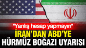 İran'dan ABD'ye Hürmüz Boğazı uyarısı: “Yanlış hesap yapmayın”