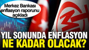 Merkez Bankası yılın üçüncü enflasyon raporunu açıkladı