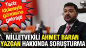 Milletvekili Ahmet Baran Yazgan hakkında soruşturma: Taciz iddiasıyla gündeme gelmişti