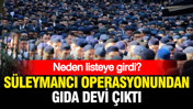 Süleymancı soruşturmasından gıda devi çıktı: Listeye neden girdi?