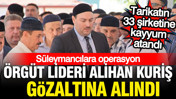 Süleymancılara operasyon: Tarikat lideri Alihan Kuriş dahil 49 kişi hakkında gözaltı kararı