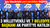 3 milletvekili ve 7 belediye başkanı AK Parti'ye geçti: İşte Meclis'teki sandalye dağılımı