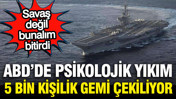 ABD'de psikolojik yıkım: Dev uçak gemisi bölgeden çekiliyor
