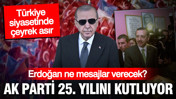 AK Parti 25. yılını kutluyor: Erdoğan ne mesajlar verecek?