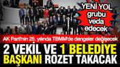 AK Parti'ye 2 milletvekili 1 belediye başkanı katılacak: YENİ YOL grubu veda edecek