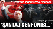 İYİ Parti'den "ihanet korosu" videosu: Şantaj senfonisi