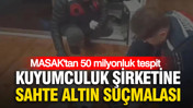 Kuyumculuk şirketine sahte altın suçlaması: MASAK’tan 50 milyonluk tespit