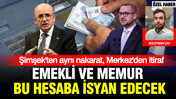 Şimşek'ten aynı nakarat, Merkez'den itiraf: Emekli ve memur bu hesaba isyan edecek