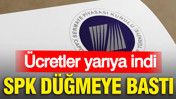 SPK düğmeye bastı: Ücretler yarıya indi