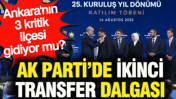 Ankara'nın 3 kritik ilçesi gidiyor mu? AK Parti'de ikinci transfer dalgası
