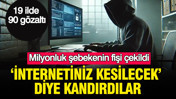 ‘İnternetiniz kesilecek’ diye kandırdılar: Milyonluk şebekenin fişi çekildi