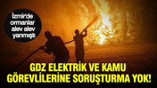 İzmir'de ormanlar alev alev yanmıştı: GDZ Elektrik ve kamu görevlilerine soruşturma yok