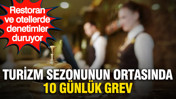 Komşuda turizmin ortasında grev: Otel ve restoranlara denetim yok