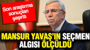 Mansur Yavaş'ın seçmen algısı ölçüldü: Son araştırma sonuçları şaşırttı