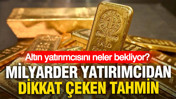 Altın yatırımcısını neler bekliyor? Milyarder yatırımcıdan dikkat çeken tahmin