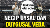 Beşiktaş'ta Necip Uysal'dan duygusal veda: 'Hakkınızı helal edin'