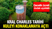 Kral Charles tarihi kuleyi konaklamaya açtı: Gecelik ücreti dudak uçuklattı