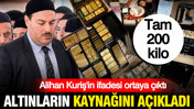 Alihan Kuriş altınların kaynağını açıkladı