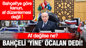 Af değilse ne? Bahçeli'ye göre 'çerçeve yasa' af değil