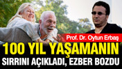 Oytun Erbaş 100 yıl yaşamanın sırrını açıkladı: Uzun yaşamın anahtarını verdi