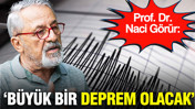 Prof. Dr. Naci Görür: Büyük bir deprem olacak