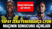 Yapay zeka Fenerbahçe-Lyon maçının sonucunu ve senaryosunu tahmin etti