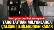 Yargıtay’dan milyonlarca çalışanı ilgilendiren karar: Bunu yazan tazminat alamayacak