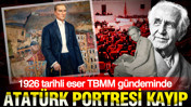 Atatürk portresi kayıp: 1926 tarihli eser TBMM gündeminde