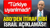 ABD’den itiraf gibi İsrail açıklaması: Türkiye uyarılmadı