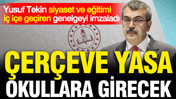 &Ccedil;er&ccedil;eve yasa okullara giriyor: Yusuf Tekin imzaladı