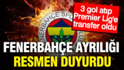 Fenerbahçe ayrılığı resmen açıkladı: 3 gol atıp Premier Lig'e transfer oldu