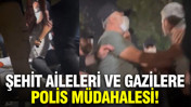 Güvenpark'ta şehit aileleri ve gazilere polis müdahalesi