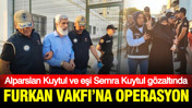 Son dakika: Furkan Vakfı kurucusu Alparslan Kuytul ve eşi Semra Kuytul gözaltına alındı