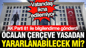 AK Parti 81 ile bildirdi: Çerçeve yasada Öcalan bilmecesi