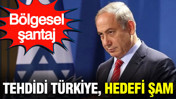 Bölgesel şantaj: Tehdidi Türkiye, hedefi Şam
