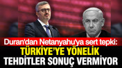 İletişim Başkanı Duran'dan Netanyahu'ya sert tepki: Türkiye'ye yönelik tehditler sonuç vermiyor
