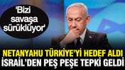 Netanyahu T&uuml;rkiye'yi hedef aldı, İsrail'den peş peşe tepki: "Bizi savaşa s&uuml;r&uuml;kl&uuml;yor"