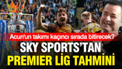 Sky Sports'un Premier Lig tahmini: Acun'un takımı Hull City kaçıncı bitirecek?