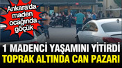 Ankara'da maden ocağında göçük: 1 kişi hayatını kaybetti çok sayıda yaralı var