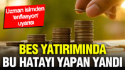 BES yatırımında bu hatayı yapan kaybediyor: Enflasyon uyarısı
